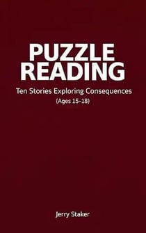 Book #4 – Puzzle Reading for Teens (Ages 15–18): Ten Backward Stories of Consequence - Puzzle Reading – A Reading Mode That Reveals How Meaning Assembles (7 Books), #4