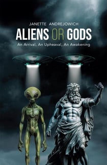 Aliens or Gods: An Arrival, An Upheaval, An Awakening