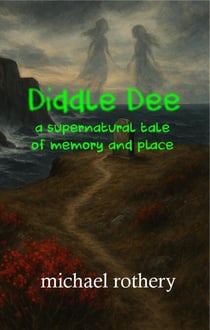 Diddle Dee: A Supernatural Tale of Memory and Place