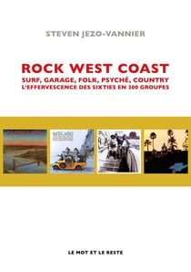 Rock West Coast - Surf, garage, folk, psyché, country, L'effervescence des sixties en 300 groupes