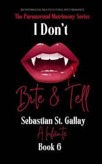 I Don't Bite & Tell; Sebastian St. Gallay - The Paranormal Matrimony Series, #6