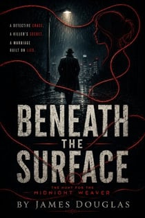 Beneath the Surface: The Hunt for the  Midnight Weaver - Beneath the Surface, #1