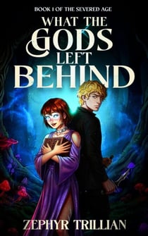What the Gods Left Behind - The Severed Age, #1