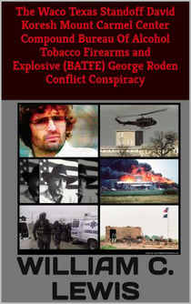 The Waco Texas Standoff David Koresh Mount Carmel Center Compound Bureau of Alcohol Tobacco Firearms and Explosives (BATFE) George Roden Conflict Conspiracy - Corruption, #92