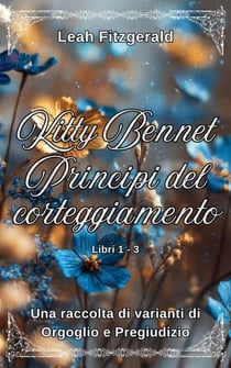 Kitty Bennet Principi del corteggiamento: Una raccolta di varianti di Orgoglio e Pregiudizio - I principi del corteggiamento di Kitty Bennet