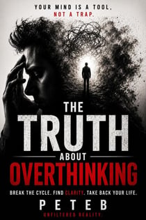 The Truth About Overthinking