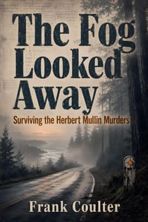 The Fog Looked Away - True Crime: Before The Headlines, #2