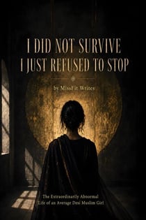 I Did Not Survive. I Just Refused To Stop