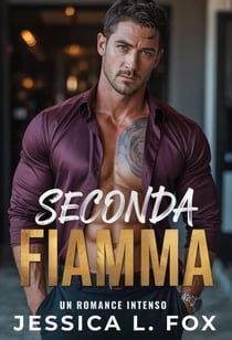 Seconda Fiamma: Un romance intenso - Baci Proibiti, #3