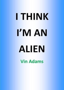 I Think I'mm An Alien