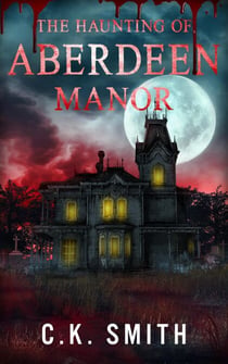 The Haunting of Aberdeen Manor: Book 1 Of the Aberdeen Hauntings - The Aberdeen Files, #1