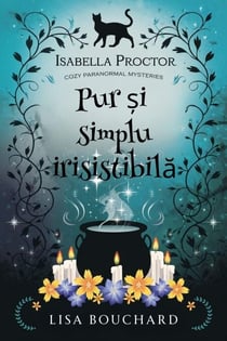 Pur și simplu irisistibilă - Misterele Paranormale Cozy ale Isabellei Proctor, #6