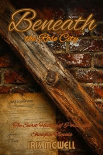 Beneath the Rose City: The Secret History of Portland’s Shanghai Tunnels - Treasure Beneath the City, #9