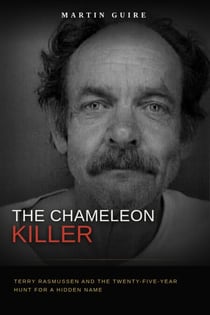 The Chameleon Killer: Terry Rasmussen and the Twenty-Five-Year Hunt for a Hidden Name