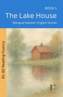 The Lake House: Bilingual Swedish–English Stories - The 52 Story Method – Reading Fluency (B1–B2), #1