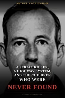 A Serial Killer, a Highway System, and the Children Who Were Never Found