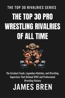 The Top 30 Pro Wrestling Rivalries of all Time