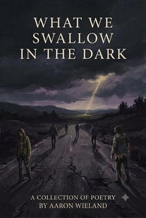 What We Swallow in the Dark