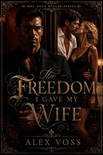 The Freedom I Gave My Wife - Mrs. Anna Müller Series, #1