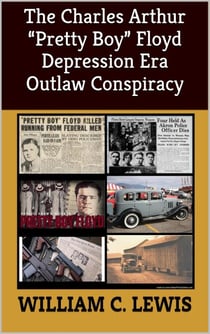 The Charles Arthur “Pretty Boy” Floyd Depression Era Outlaw Conspiracy - Corruption, #90