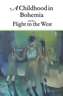 A Childhood in Bohemia and the Flight to the West