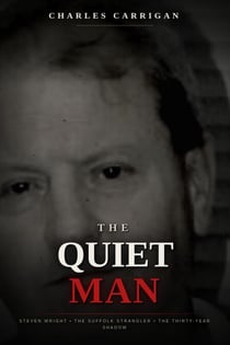 The Quiet Man: Steven Wright, the Suffolk Strangler, and the Thirty-Year Shadow