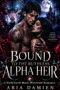 Bound to the Ruthless Alpha Heir: A Dark Fated Mates Werewolf Romance