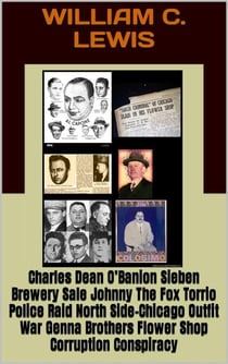 Charles Dean O’Banion Sieben Brewery Sale Johnny The Fox Torrio Police Raid North Side-Chicago Outfit War Genna Brothers Flower Shop Corruption Conspiracy - Corruption, #96
