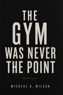 The Gym Was Never the Point