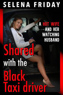 Shared with the Black Taxi Driver – A Hot Wife and Her Watching Husband - Hot Wives and their Husbands (Erotica), #1