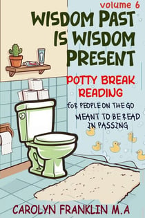 Volume 6: Wisdom Past Is Wisdom Present - Potty Break Reading: For People On The Go, #6