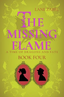 The Missing Flame - A Time of Dragons and Fate, #4