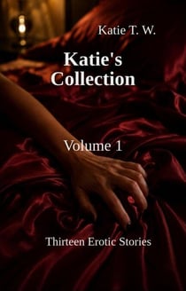 Katie's Collection Volume 1: Thirteen Erotic Stories - Katie's Collection, #1