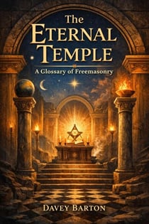 The Eternal Temple: A Glossary of Freemasonry