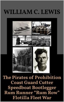The Pirates of Prohibition Coast Guard Cutter Speedboat Bootlegger Rum Runner “Rum Row” Flotilla Fleet War - Corruption, #98