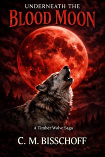 Underneath the Blood Moon - A Timber Wolf Saga, #1
