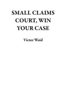 SMALL CLAIMS COURT, WIN YOUR CASE