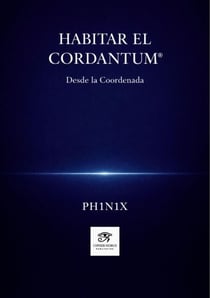 Habitar el Cordantum®  · Desde la Coordenada - Codex PH1N1X
