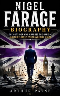 NIGEL FARAGE BIOGRAPHY - THE OUTSIDER WHO CHANGED THE GAME BRITAIN'S MOST CONTROVERSIAL VOICE