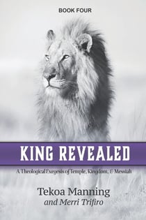 King Revealed: A Theological Exegesis of Temple, Kingdom, and Messiah - Unmasking the Unseen Series, #4