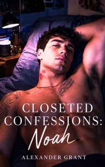 Closeted Confessions: Noah - Closeted Confessions, #2