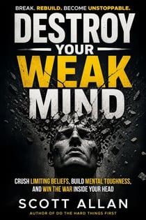 Destroy Your Weak Mind: Crush Limiting Beliefs, Build Mental Toughness, and Win the War Inside Your Head - Bulletproof Mindset Mastery, #9