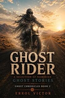 Ghost Rider: A Selection of Namibian Ghost Stories - Ghost Chronicles, #2