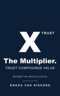 The Multiplier. Trust Compounds Value: Become the Obvious Choice