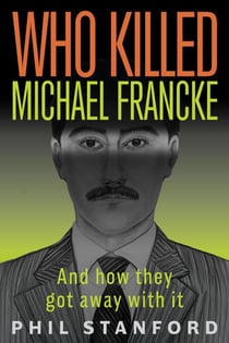 Who Killed Michael Francke: And How They Got Away With It