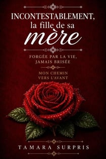 Incontestablement, la fille de sa mère : Forgée par la vie, jamais brisée — Mon chemin vers l’avant
