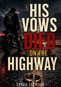 His Vows Died on the Highway - Marriage In Trouble Betrayal Outlaw Mc Romance