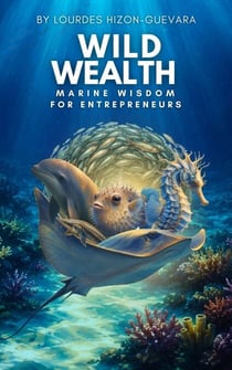 WILD WEALTH, Marine Wisdom for Entrepreneurs