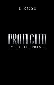 Protected by the Elf Prince - Protected, #5