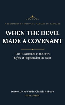 WHEN THE DEVIL MADE A COVENANT: How It Happened in the Spirit Before It Happened in the Flesh